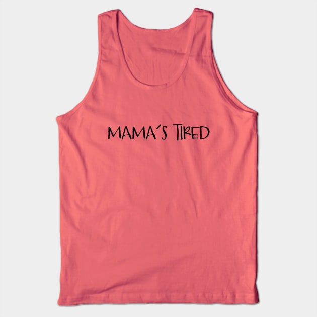Mama's Tired for New Mom and Mother to Be Tank Top by cottoncanvas